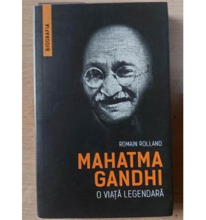 Mahatma Gandhi: O viata legendara - Romain Rolland