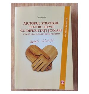 Ajutorul strategic pentru elevii cu dificultati scolare- Pierre Vianin