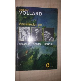 Ascultandu-i pe Cezanne, Degas. Renoir- Ambroise Vollard