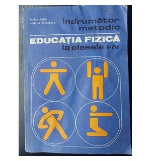 Indrumator metodic. Educatia fizica la clasele 1-4 - Maria Login, Aurelia Stoicescu