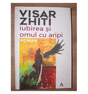 Iubirea si omul cu aripi- Visar Zhiti