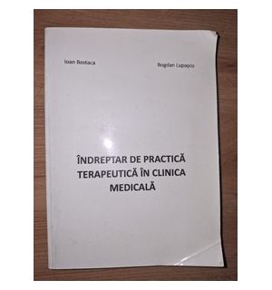 Indreptar de practica terapeutica in clinica medicala- Ioan Bostaca, Bogdan Lupascu