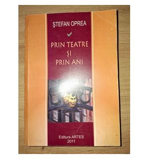 Prin teatre si prin ani- Stefan Oprea