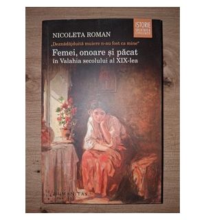 Femei, onoare si pacat in Valahia sec. al XIX-lea - Nicoleta Roman