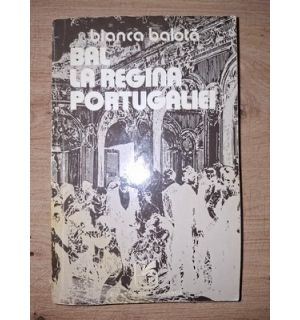 Bal la regina portugaliei- Bianca Balota