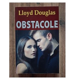 Obstacole- Lloyd C. Douglas