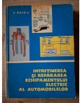 Intretinerea si repararea echipamentului electric al automobilelor- V. Raicu