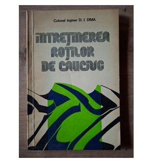 Intretinerea rotilor de cauciuc- D. I. Dima
