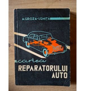 Cartea reparatorului auto- A. Groza, I. Ghita