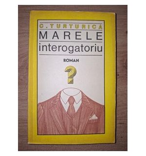 Marele interogatoriu- C. Turturica
