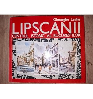 Lipscanii: Centrul istoric al bucurestilor- Gheorghe Leahu