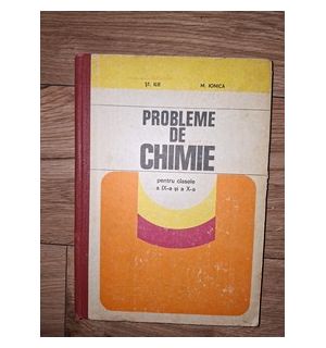 Probleme de chimie pentru clasele a 9-a si a 10-a - St. Ilie, M. Ionica