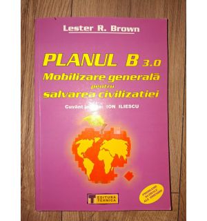 Planul B 3.0: Mobilizare generala pentru salvarea civilizatiei- Lester R. Brown