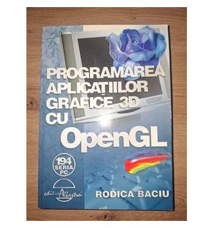 Programarea aplicatiilor grafice cu OpenGL- Rodica Baciu