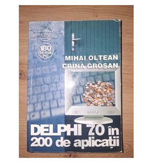 Delphi 7.0 in 200 de aplicatii- Mihai Oltean, Crina Grosan