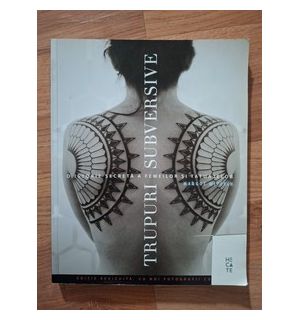 Trupuri subversive O istorie a femeilor si tatuajelor Margot Mifflin