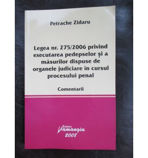 Legea nr.275/2006 privind executarea pedepselor si a masurilor dispuse de organele judiciare in cursul procesului penal