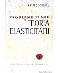 Probleme plane in teoria elasticitatii  vol 1-P. P. Teodorescu