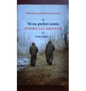 Sa nu preferi nimic iubirii lui Hristos 1