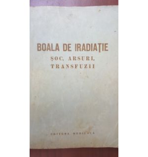 Boala de iradiatie,soc, arsuri, transfuzii