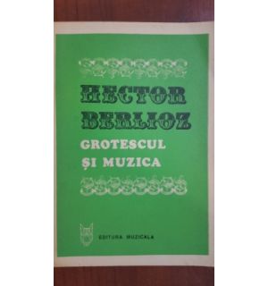 Grotescul si muzica- Hector Berlioz