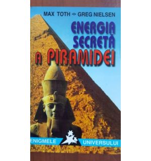 Energia secreta a piramidei- Max Toth, Greg Nielsen
