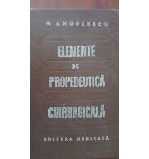 Elemente de propedeutica chirurgicala-N.Angelescu