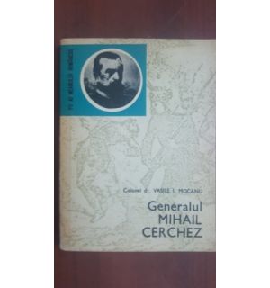 Generalul Mihail Cerchez- Colonel dr. Vasile I. Mocanu