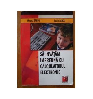 Sa invatam impreuna cu calculatorul electronic