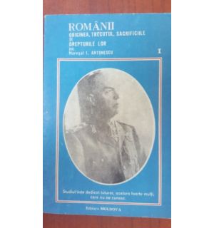 Romanii: originea, trecutul, sacrificiile si dreptul lor (ed. a II-a) - I. Antonescu