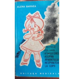 Efectele poluarii atmosferei asupra aparatului respirator la copii- Elena Barnea