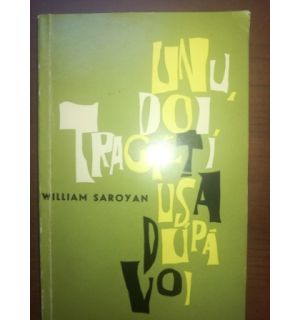 Unu, doi, trageti usa dupa voi- William Saroyan
