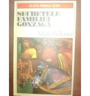 Secretele familiei Gonzaga- Maria Bellonci