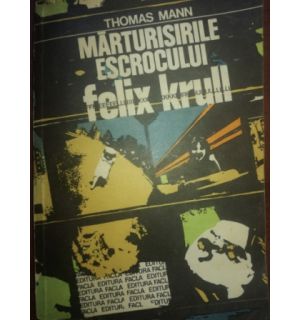 Marturisirile escrocului Felix Krull - Thomas Mann