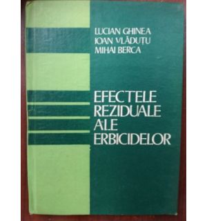 Efectele reziduale ale erbicidelor- Lucian Ghinea, Ioan Vladutu