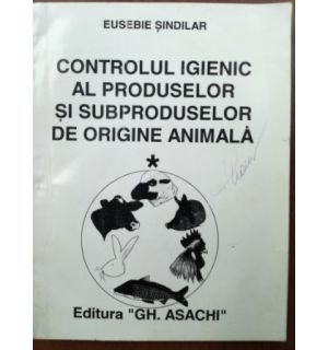 Controlul igienic al produselor si subproduselor de origine animala 1 - Eusebie Sndilar