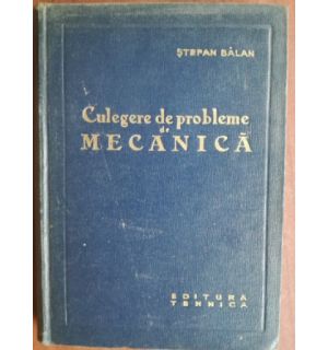 Culegere de probleme de mecanica- Stefan Balan