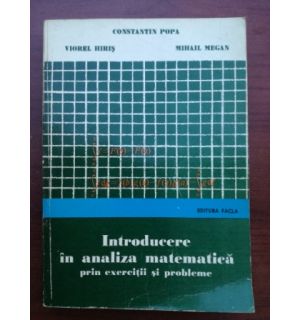 Introducere in analiza matematica prin exercitii si probleme- Constatin Popa, Viorel Hiris