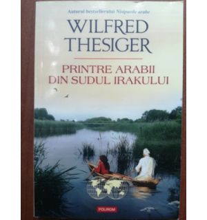 Printre arabii din Sudul Irakului- Wilfred Thesiger