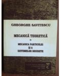 Mecanica teoretica.Mecanica particulei si a sistemelor discrete- Gheorghe Savitescu