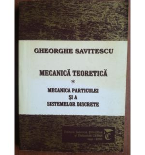 Mecanica teoretica.Mecanica particulei si a sistemelor discrete- Gheorghe Savitescu