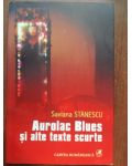 Aurolac Blues si alte texte scurte- Saviana Stanescu