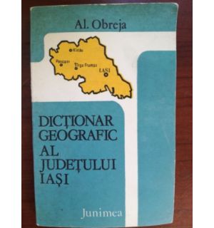 Dictionar geografic la judetului Iasi- Al. Obreja