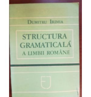 Structura gramaticala a limbii romane- Dumitru Irimia