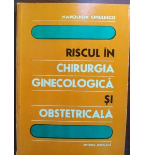 Riscul in chirurgia ginecologica si obstetricala- Napoleon Onulescu
