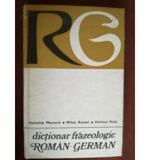 Dictionar  frazeologic roman-german- Heinrich Mantsch, Mihai Anutei, Helmut Kelp