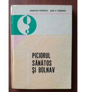 Piciorul sanatos si bolnav- Pompiliu Petrescu, Dan V. Poenaru