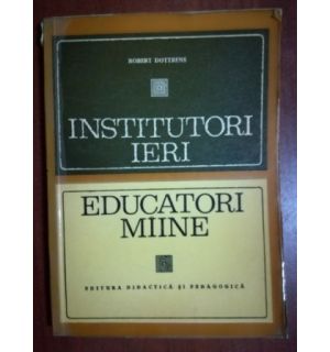 Institutori ieri. Educatori miine- Robert Dottrens
