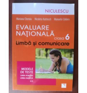 Evaluare Nationala limba si comunicare clasa a VI-a- Mariana Cheroiu, Nicoleta Kuttesch