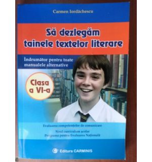 Sa dezlegam tainele testelor literare clasa a VI-a- Carmen Iordachescu
